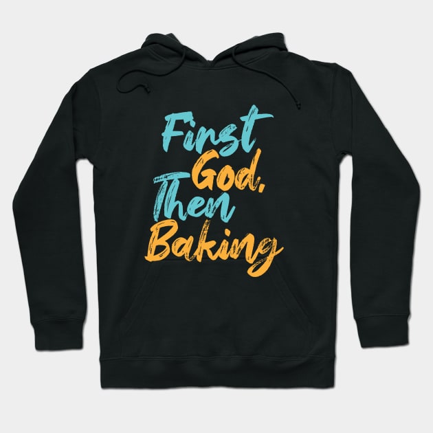 First God Then Baking Hoodie by Commykaze